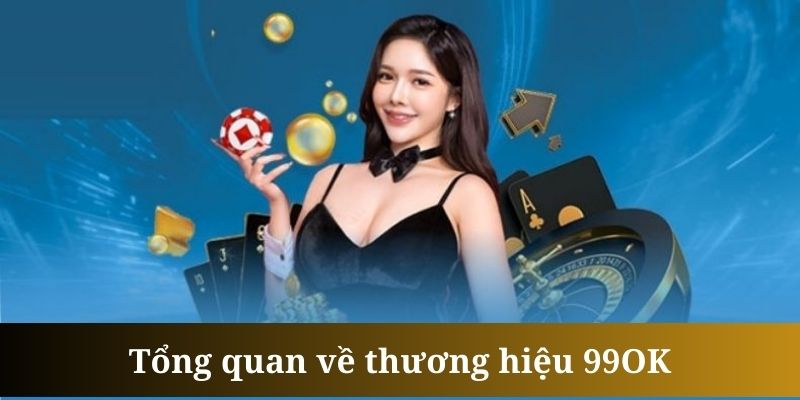 99OK là nền tảng giải trí an toàn, được đầu tư bài bản