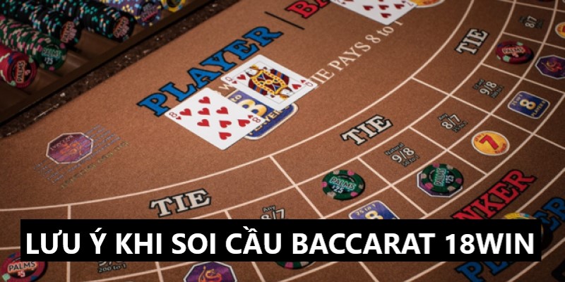 Một số điều cần chú ý khi soi cầu baccarat 18win