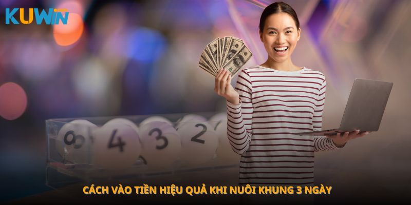 Cách vào tiền hiệu quả khi nuôi khung 3 ngày